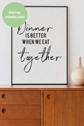 Dinner is better when we eat together Digital Art Printables
