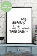 My brain has to many tabs open Digital Art Printables